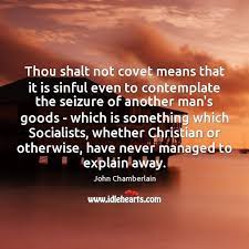 Though the numbering of these commandments may differ in some religions, that which has been followed in this dictionary is based on the king james version of the bible. Thou Shalt Not Covet Means That It Is Sinful Even To Contemplate Idlehearts