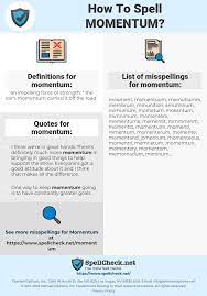 Pronunciation of momentum with 2 audio pronunciations. How To Spell Momentum And How To Misspell It Too Spellcheck Net