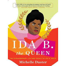 Wells was the daughter of american slaves and was born in mississippi in 1862 in the middle of the civil war. Ida B The Queen By Michelle Duster Hardcover Target
