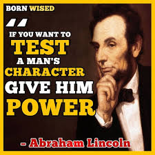 If you wan to TEST a man's Character Give him Power
