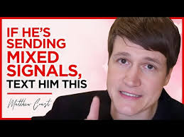 If he's sending mixed signals, text him this