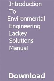 Introduction To Environmental Engineering Lackey Solutions Manual Environmental Engineering Lackey Solutions