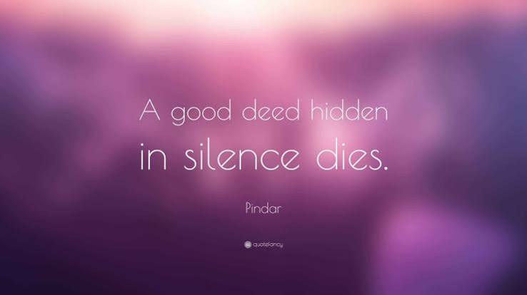 Pindar Quote: “A good deed hidden in silence dies.”