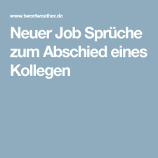 Neuer Job Spruche Zum Abschied Eines Kollegen Spruche Zum Abschied Kollegen Spruche Abschied Neuer Job