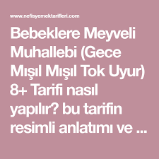 bebeklere meyveli muhallebi gece misil misil tok uyur 8 tarifi nasil yapilir bu tarifin resimli anlatimi ve deneyenlerin fotograflari b gece bebek tarifler