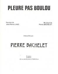 Pleure Pas Boulou Marchands 30 Ci 40 Partitions De Chansons Pierre Bachelet Parole Musique