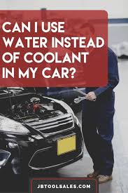 Can I Use Water Instead Of Coolant In My Car Car Radiator Car Pictures Car
