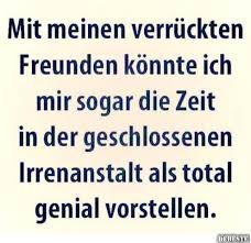 Mit Meinen Verruckten Freunden Witzige Spruche Spruche Lustige Spruche