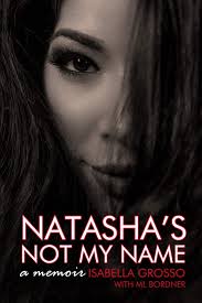 Natasha's Not My Name: A Memoir: Grosso, Isabella, Bordner, ML:  9781948598378: Amazon.com: Books