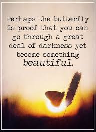Inspirational Quotes Life Sayings Become Something Beautiful Proof Butterfly Quotes Life Quotes Inspiring Quotes About Life