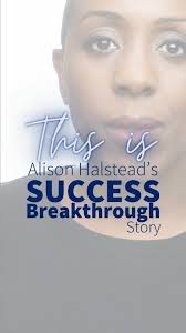 From Major Fears To Major Success: Alison Halstead's #SuccessBreakthrough  Story