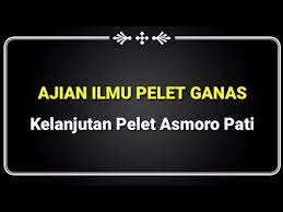 Kelanjutan Ilmu Pelet Asmoro Pati Ilmu Pelet Ganas Youtube Pati Youtube Pagar Alam