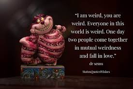 I am weird, you are weird. Dr Seuss Quotes