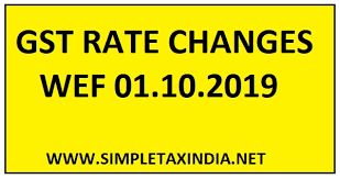 Changes In Gst Rates Effective From 01 10 2019 Simple Tax