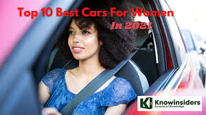 The good news is that there are a lot of great cars on the market right now. Top 10 Best Cars For Women In 2021 2022 Knowinsiders