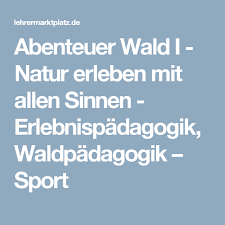 Abenteuer Wald I Natur Erleben Mit Allen Sinnen Erlebnispadagogik Waldpadagogik Unterrichtsmaterial Im Fach Sachunterricht Erlebnispadagogik Natur Erleben Wald