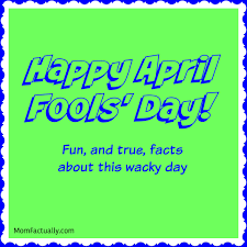 A few of the obligatory april fools' day pranks tech firms will roll out today will be funny. No Kidding True Facts About April Fools Day Between Us Parents