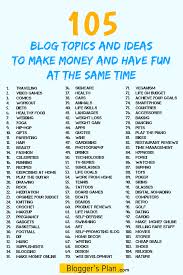 105 Blog Topics And Ideas To Make Money And Have Fun At The Same Time Youtube Channel Ideas Blog Topics Blog Tips