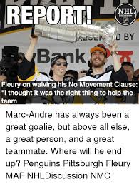 Il a abordé le sujet un peu plus tôt en conférence de presse. Report Nhl Discussion D By Fleury On Waiving His No Movement Clause I Thought It Was The Right Thing To Help The Team Marc Andre Has Always Been A Great Goalie But Above