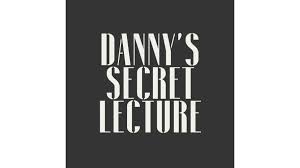 Danny’s Secret Lecture by Danny Goldsmith