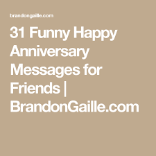 Picture & quote uploaded by sam. Anniversary Wishes For Friends Funny