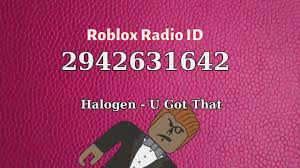 We have the largest database of roblox music codes. Halogen U Got That Roblox Id Roblox Radio Code Roblox Music Code Youtube