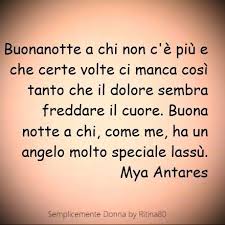 Buonanotte A Chi Non C E Piu E Che Certe Volte Ci Manca Cosi Tanto Che Il Dolore Sembra Freddare Il Cuore Buona Notte A C Buonanotte Citazioni Citazioni Sagge