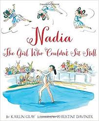 Nadia The Girl Who Couldn T Sit Still Karlin Gray Christine Davenier 9780544319608 Amazon Com Books Gymnastics Books Picture Book Childrens Books