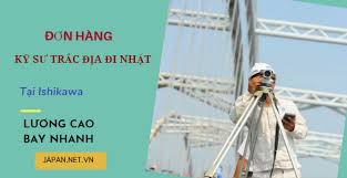 Thông báo đơn hàng kỹ sư trắc địa LƯƠNG CAO tại Ishikawa THÁNG 11/2023 -  Japan.net.vn