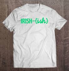 Vintage Irish Ish St Patrick S Day Irish American Shamrock Big And Tall St Patrick S Day Shirt Tee Cheap Us