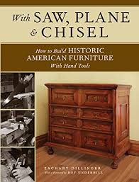 If you've built furniture before i'd appreciate some advice. With Saw Plane And Chisel Building Historic American Furniture With Hand Tools English Edition Ebook Dillinger Zachary Underhill Roy Amazon De Kindle Shop