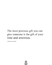 The Most Precious Gift You Can Give Someone Is The Gift Of Your Time And Attention 163818505183096609 Giving Quotes Wisdom Quotes True Quotes