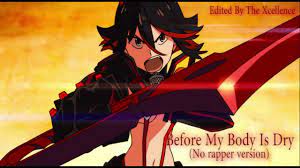 Kill La Kill Before My Body Is Dry Without Rapper Edit By The Excelllence Youtube
