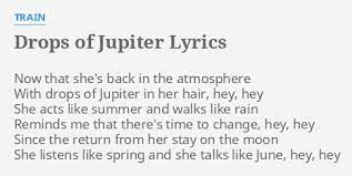 Besides drops of jupiter (tell me), two other singles were released from this album: Drops Of Jupiter Lyrics By Train Now That She S Back