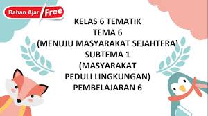Buku digital ini telah disusun dengan memperhatikan 3 hal pokok, yaitu keterpaduan muatan pembelajaran, pendekatan saintifik. Kelas 6 Tematik Tema 6 Subtema 1 Pembelajaran 6 Menuju Masyarakat Sejahtera Youtube