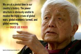 Grace Lee Boggs quote from 10 years ago. She would certainly add the  pandemic to the global crisis that necessitates a revolution from below.