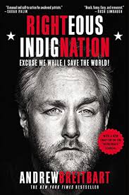 Righteous Indignation Excuse Me While I Save The World By Andrew Breitbart Grand Central Publishing Books To Read Book Worth Reading Books
