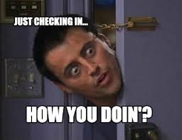 Just checking in... How you doin'? : r/howyoudoin