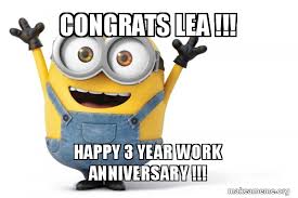 (and laugh a little.) these memes will help you do both. Congrats Lea Happy 3 Year Work Anniversary Happy Minion Make A Meme