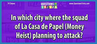Also, see if you ca. In Which City Where The Squad Of La Casa De Papel Planning To Attack