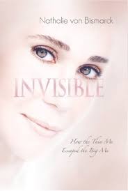 Invisible: How the Thin Me Escaped the Big Me by Von Bismark, Nathalie: New  hardcover (2010)