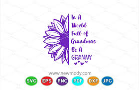 Download In A World Full Of Grandmas Be A Granny Svg Grandma Svg By Amittaart Thehungryjpeg Com
