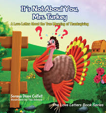 Maybe you would like to learn more about one of these? It S Not About You Mrs Turkey A Love Letter About The True Meaning Of Thanksgiving The Love Letters Book Series Coffelt Soraya Diase Amazon De Bucher
