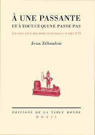 Le site des éditions de la table ronde : A Une Passante Et A Tout Ce Qui Ne Passe Pas De Jean Zeboulon Editions Table Ronde