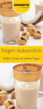 Heisse Feigen Kokosmilch Rezept Feigen Lebensmittel Essen Rezepte