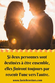Si Deux Personnes Sont Destinees A Etre Ensemble Elles Finiront Toujours Par Revenir L Une Vers L Autr Citation Relation Couples Heureux Connexion Spirituelle