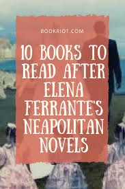 10 Books To Read After Elena Ferrante S Neapolitan Novels Books Romance Books Worth Reading Elena Ferrante