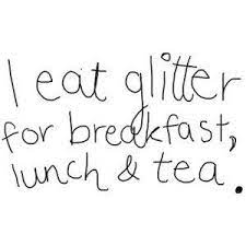 I Eat Glitter For Breakfast Lunch Tea Quotes Words Sayings