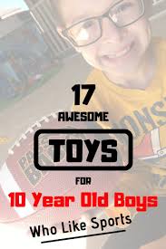 Best Birthday Gifts For 17 Year Old Boy Best Gifts For 10 Year Old Boys Who Like Sports 17 Toys Gift Ideas 10 Year Old Boy 10 Year Old Old Boys