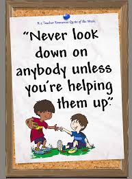 Never Look Down On Anybody Children S Quote Literacy Quotes Childhood Quotes Childrens Quotes